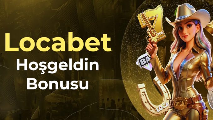 locabet hoşgeldin bonusu